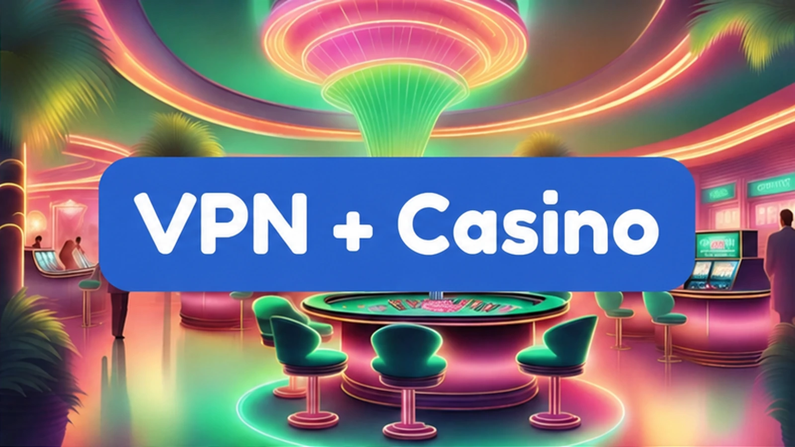 Using VPN for online casinos